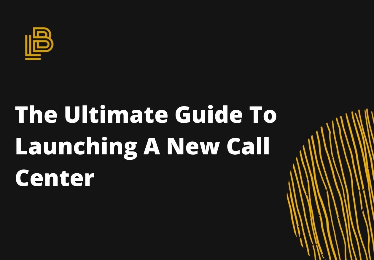 The Ultimate Guide To Launching A New Call Center