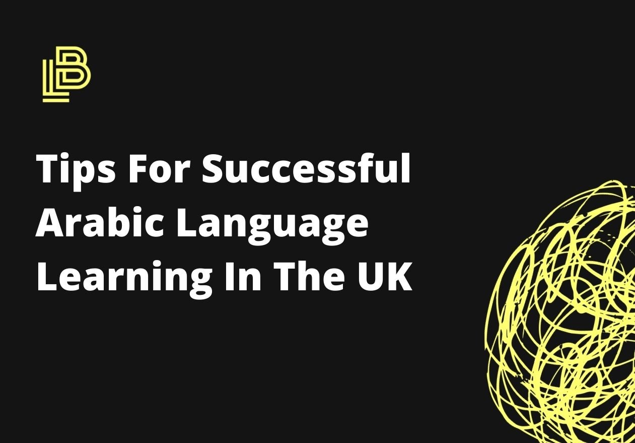 Tips For Successful Arabic Language Learning In The UK