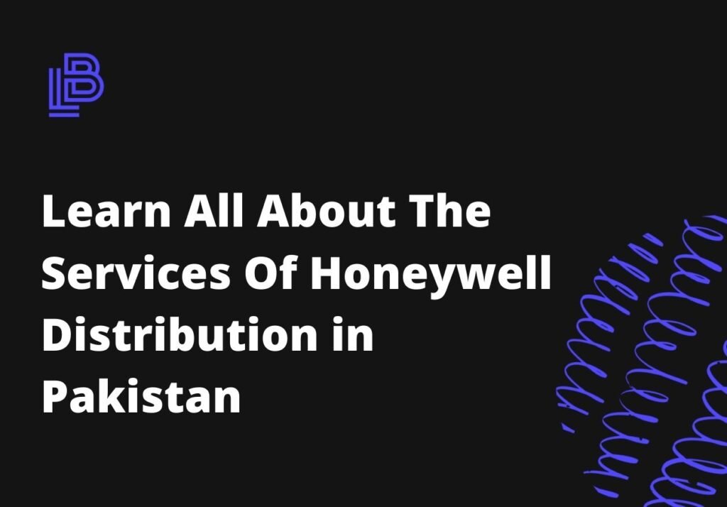 Learn All About The Services Of Honeywell Distribution in Pakistan