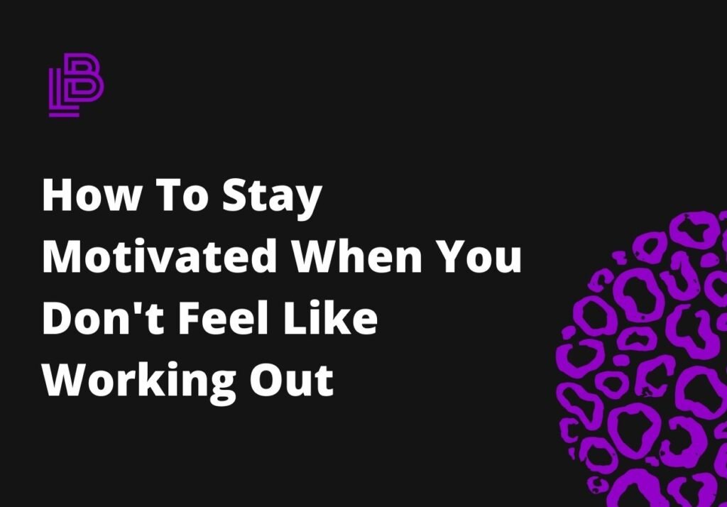 How To Stay Motivated When You Don't Feel Like Working Out