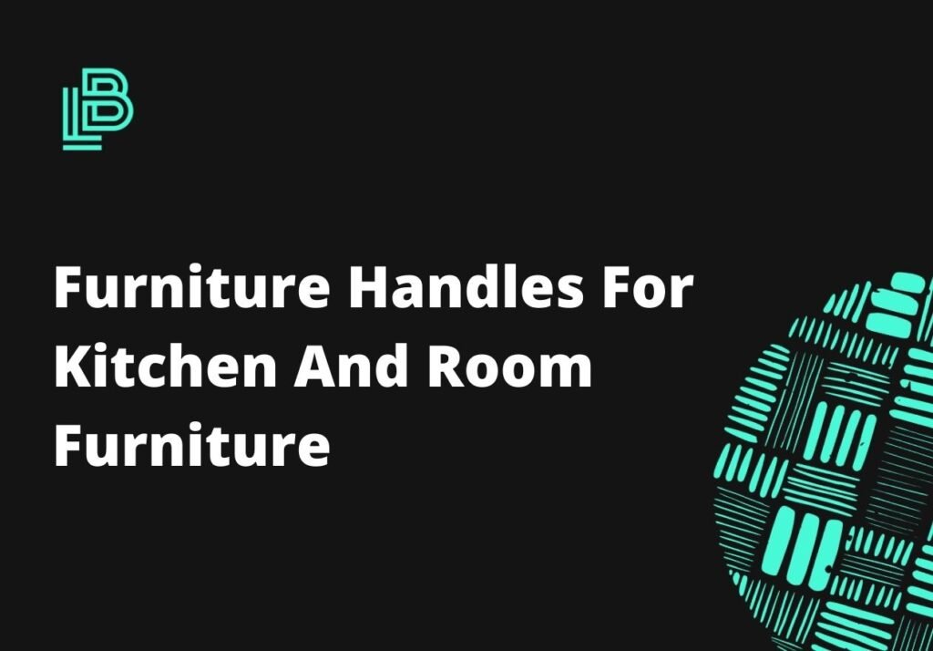 Furniture Handles For Kitchen And Room Furniture