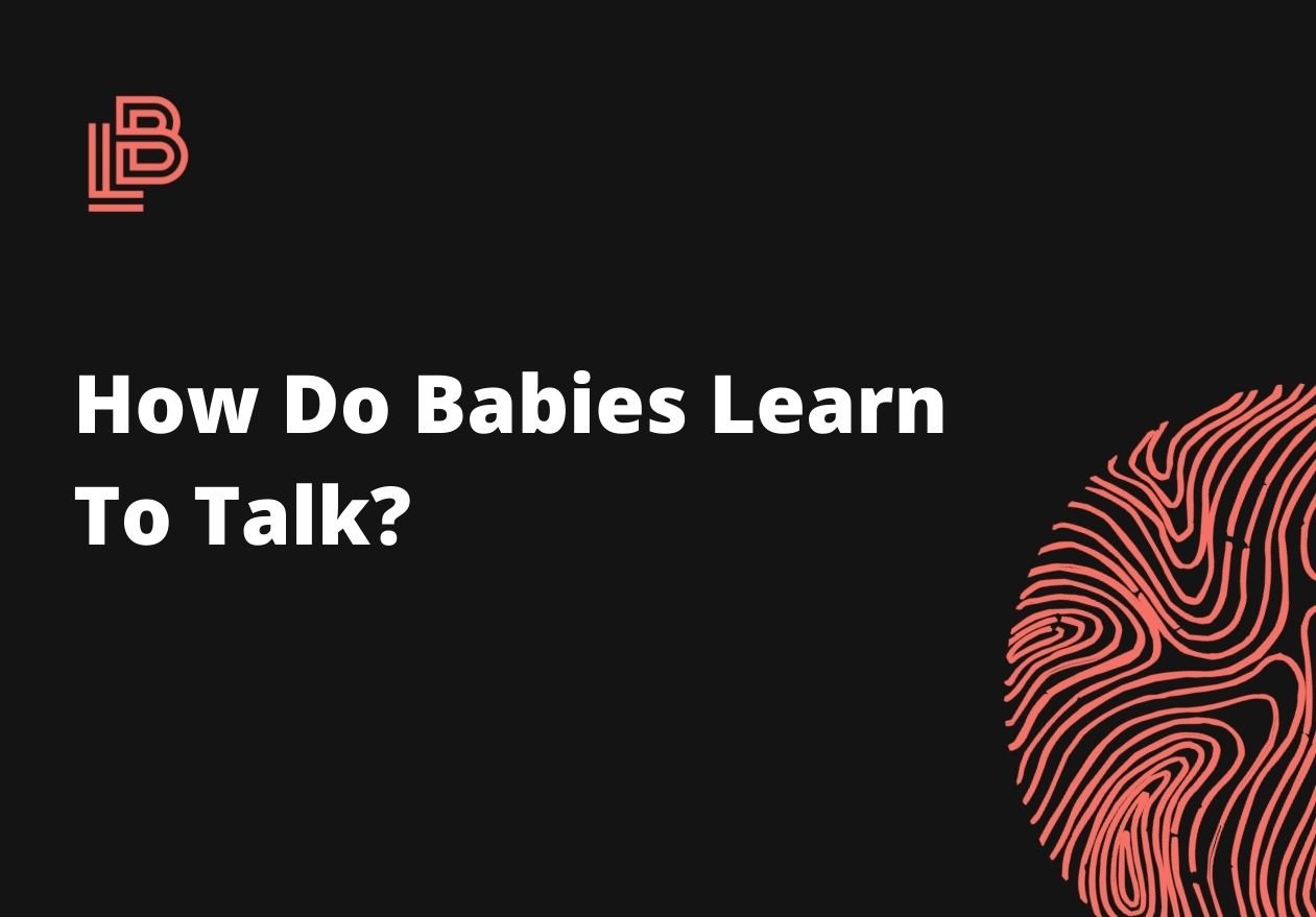 How Do Babies Learn To Talk?