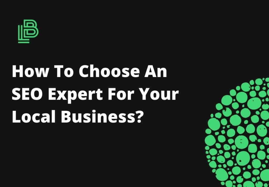 How To Choose An SEO Expert For Your Local Business?