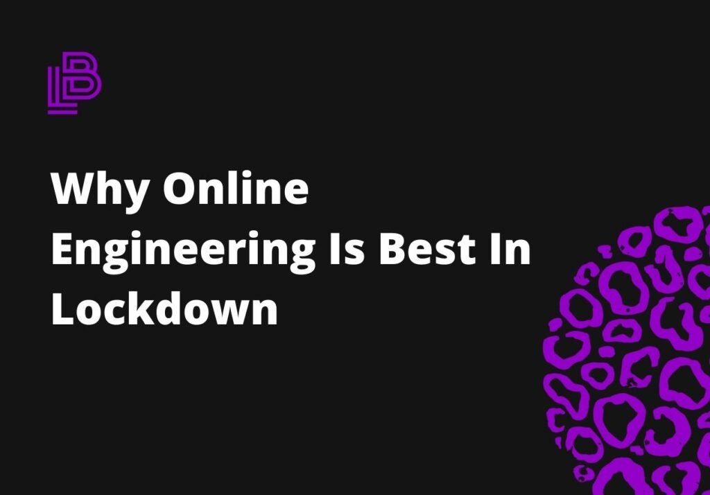 Why Online Engineering Is Best In Lockdown