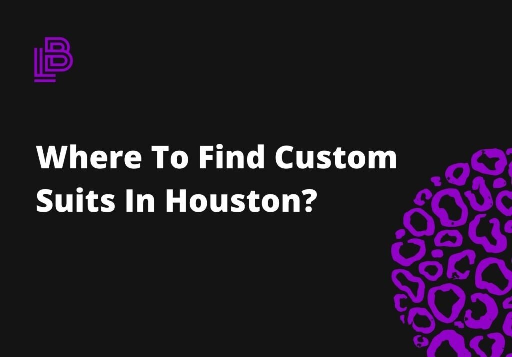 Where To Find Custom Suits In Houston?