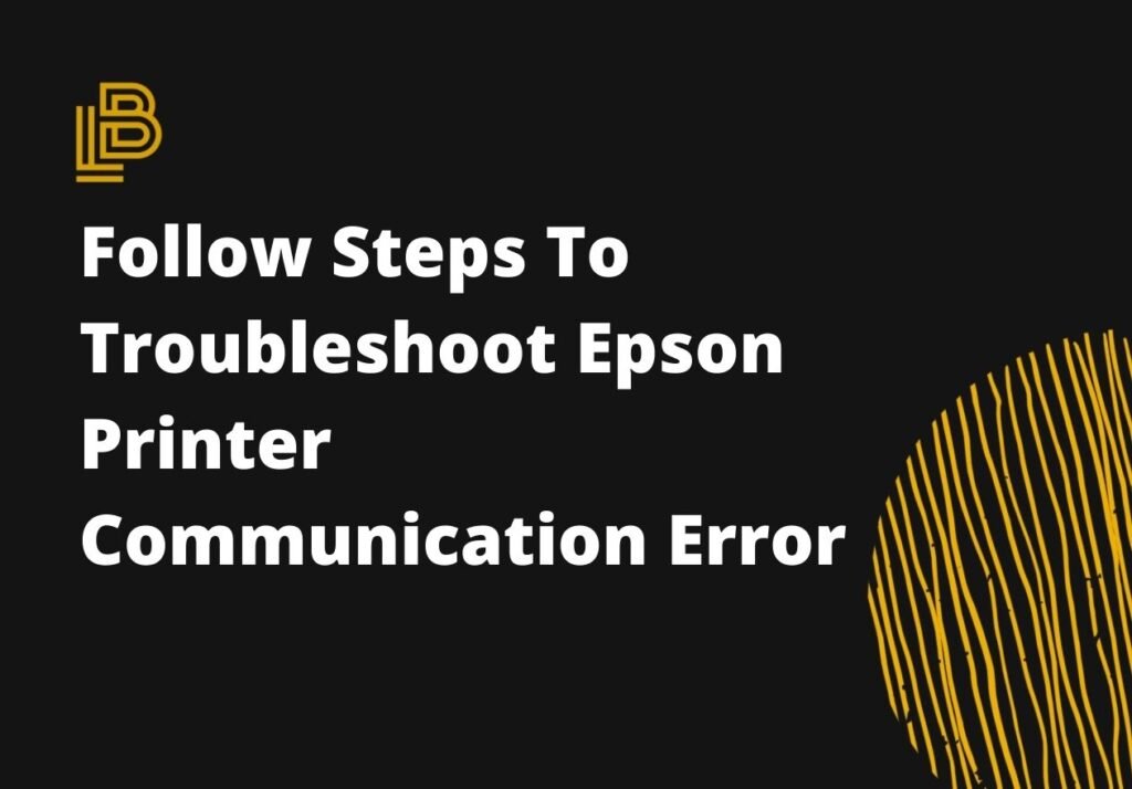 Follow Steps To Troubleshoot Epson Printer Communication Error