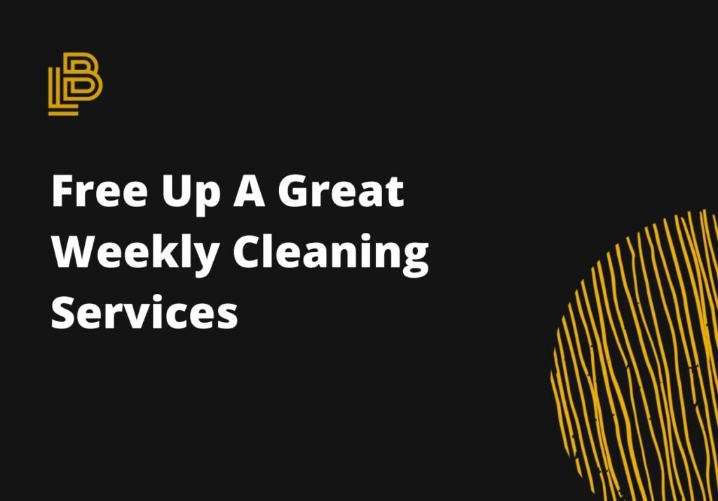 Free Up A Great Weekly Cleaning Services