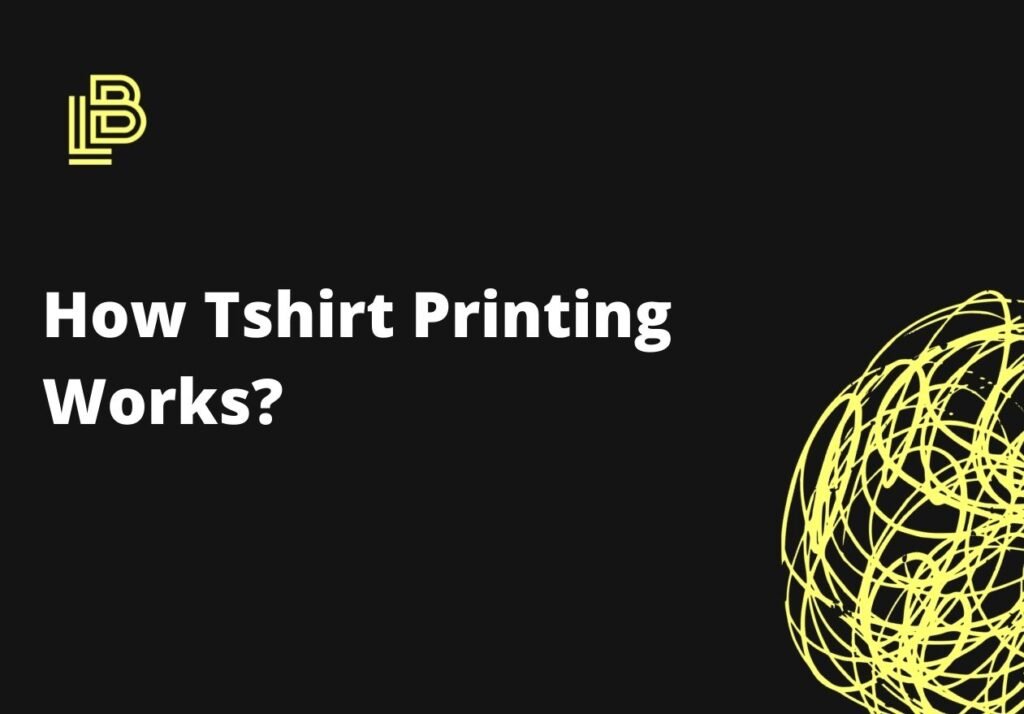 How Tshirt Printing Works?