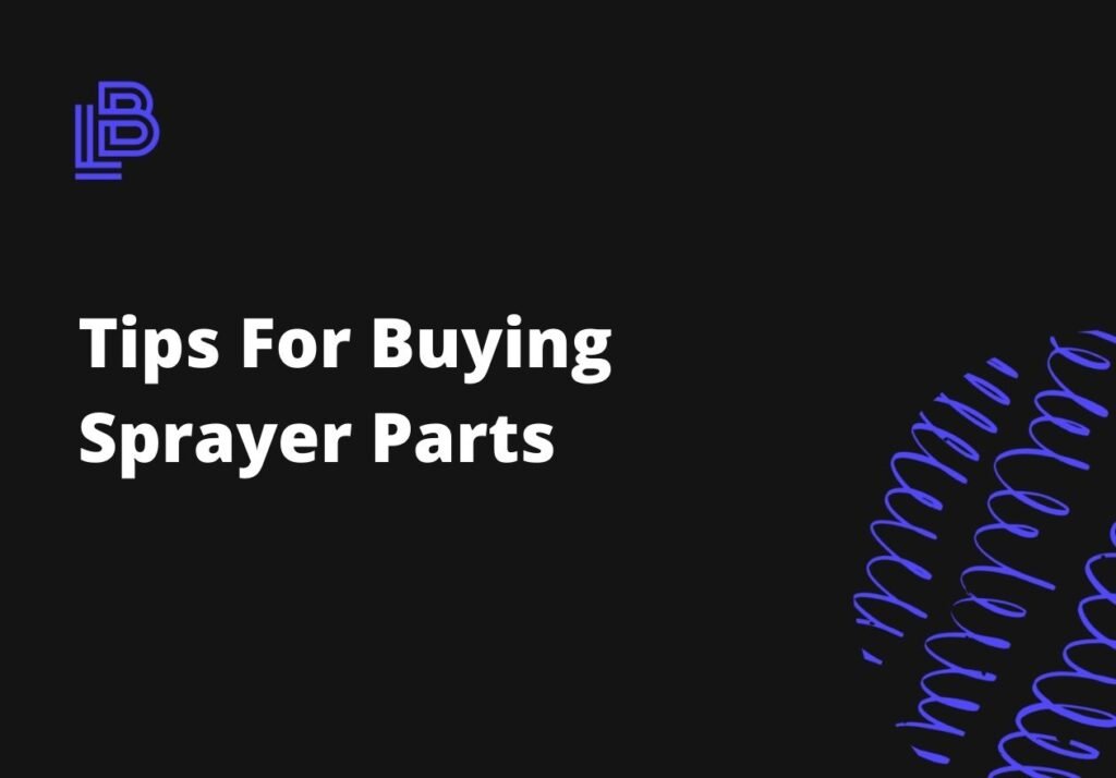 Tips For Buying Sprayer Parts