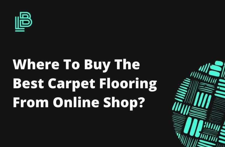 Where To Buy The Best Carpet Flooring From Online Shop?