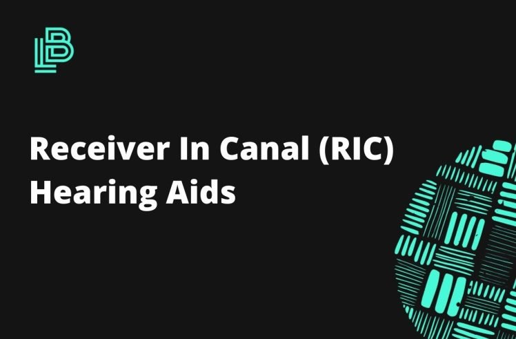 Receiver In Canal (RIC) Hearing Aids - Guide